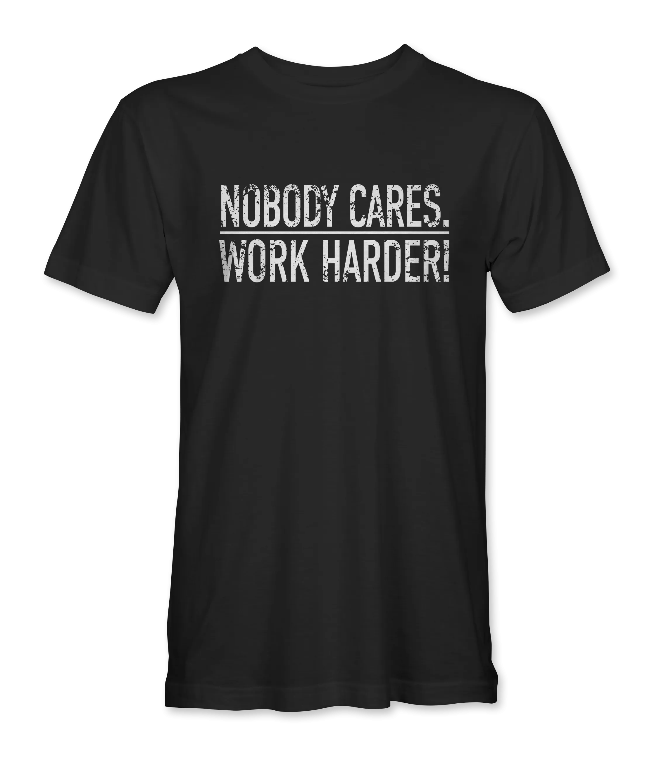 Nobody Cares Work Harder! - Limited Edition T-Shirt