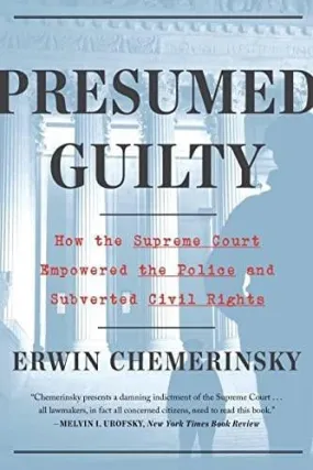 Presumed Guilty: How the Supreme Court Empowered the Police and Subverted Civil Rights